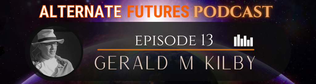 Episode 13: Gerald M Kilby – The nature of writing sci-fi, the challenging speed of technological development, and the goal of plausible, not perfect, predictions