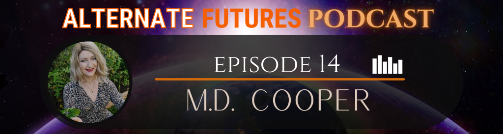 Episode 14: M.D. Cooper – Writing far future sci-fi, considerations on the pathway to interstellar colonization, and how raising children is like uplifting a civilization.